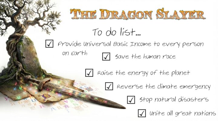 Excalibur resting on a colorful, monk-illustrated manuscript and a gnarly old oak tree beside a Celtic inscribed stone, with the title THE DRAGON SLAYER floating above and a handwritten to-do list featuring six checked boxes: Provide Universal Basic Income to every person on Earth; Save the human race; Raise the energy of the planet; Reverse the climate emergency; Stop natural disasters; Unite all great nations.