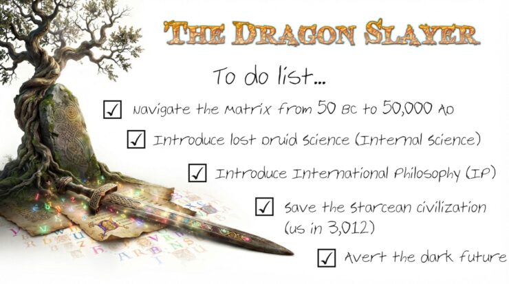 Excalibur resting on a colorful, monk-illustrated manuscript and a gnarly old oak tree beside a Celtic inscribed stone, with the title THE DRAGON SLAYER floating above and a handwritten to-do list featuring five checked boxes: Navigate the matrix from 50 BC to 50,000 AD; Introduce lost Druid science (Internal Science); Introduce International Philosophy (IP); Save the Starcean civilization (us in 3,012); Avert the dark future.