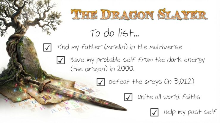 Excalibur resting on a colorful, monk-illustrated manuscript and a gnarly old oak tree beside a Celtic inscribed stone, with the title THE DRAGON SLAYER floating above and a handwritten to-do list featuring five checked boxes: Find my father (Mrelin) in the multiverse; Save my probable self from the dark energy (the dragon) in 2000; Defeat the Greys (in 3012); Unite all world faiths; Help my past self.