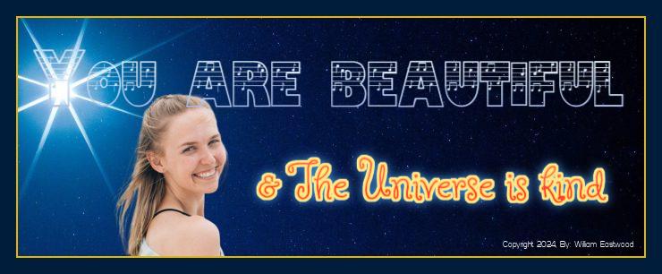 You are a beautiful person and the universe is kind International Philosophy